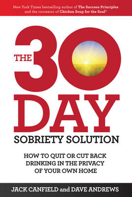 The 30-Day Sobriety Solution - Jack Canfield, Dave Andrews