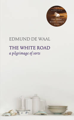 The White Road - Edmund De Waal