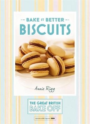 Great British Bake Off – Bake it Better (No.2): Biscuits - Annie Rigg