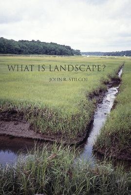 What Is Landscape? - John R. Stilgoe