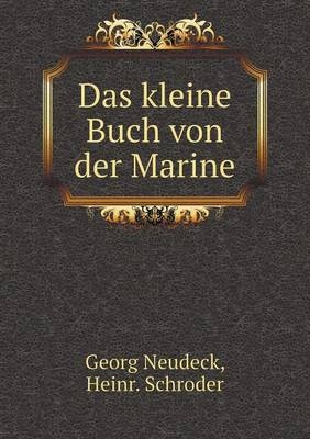Das kleine Buch von der Marine - Georg Neudeck, Heinr Schroder