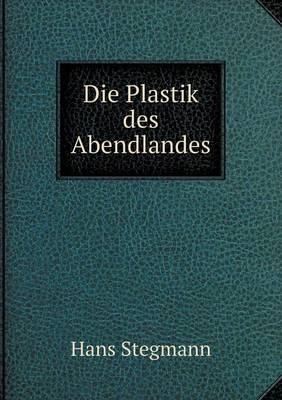 Die Plastik des Abendlandes - Hans Stegmann