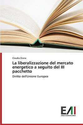 La liberalizzazione del mercato energetico a seguito del III pacchetto - Claudia Diana