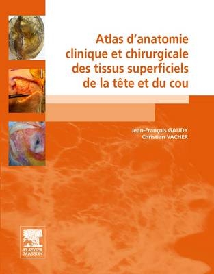 Atlas d'Anatomie Clinique Des Tissus Superficiels de la T�te Et Du Cour - Jean-Francois Gaudy, Christian Vacher