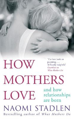 How Mothers Love - Naomi Stadlen