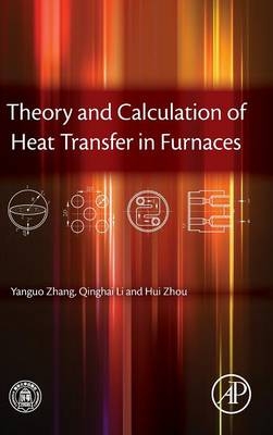 Theory and Calculation of Heat Transfer in Furnaces - Yanguo Zhang, Qinghai Li, Hui Zhou