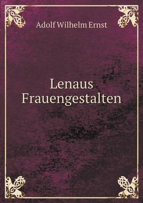 Lenaus Frauengestalten - Adolf Wilhelm Ernst