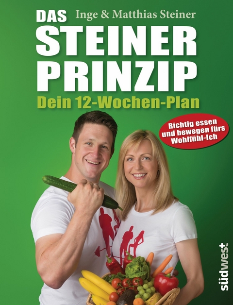 Das Steiner Prinzip - Dein 12-Wochen-Plan -  Inge Steiner,  Matthias Steiner