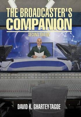 The Broadcaster's Companion - David K Ghartey-Tagoe