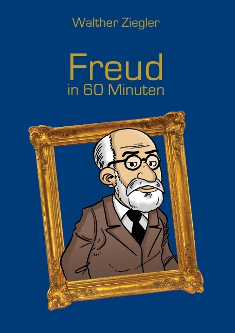 Freud in 60 Minuten - Walther Ziegler
