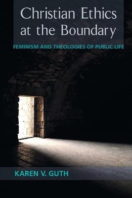 Christian Ethics at the Boundary - Karen V. Guth