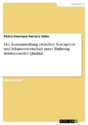 Der Zusammenhang zwischen Korruption und Schattenwirtschaft unter Einbezug institutioneller QualitÃ¤t - Pedro Henrique Ferreira Sales