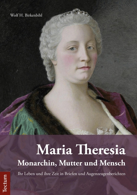 Maria Theresia – Monarchin, Mutter und Mensch - Wolf H. Birkenbihl