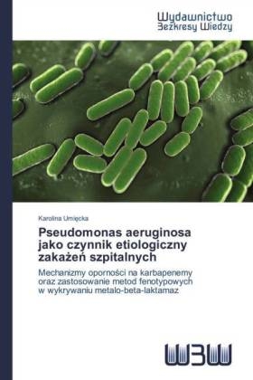 Pseudomonas aeruginosa jako czynnik etiologiczny zaka e szpitalnych - Karolina Umi cka