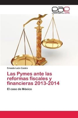 Las Pymes ante las reformas fiscales y financieras 2013-2014 - Ernesto Leon Castro