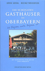 Die schönsten Gasthäuser in Oberbayern - Jossi Loibl, Heinz Weissfuss