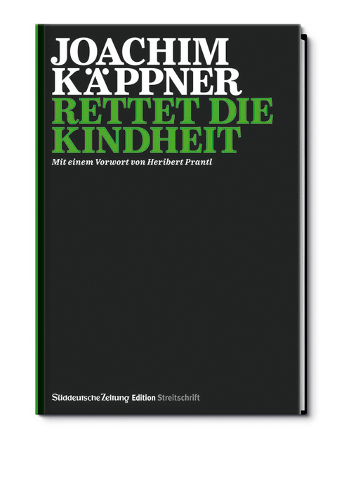 Streitschrift: Rettet die Kindheit - Joachim Dr. Käppner