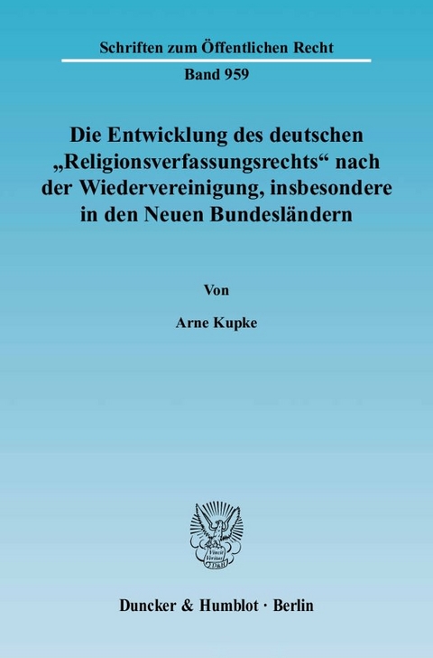 Die Entwicklung des deutschen "Religionsverfassungsrechts" nach der Wiedervereinigung, insbesondere in den Neuen Bundesländern. - Arne Kupke