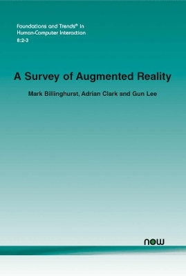 A Survey of Augmented Reality - Mark Billinghurst, Adrian Clark, Gun Lee