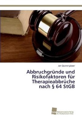 AbbruchgrÃ¼nde und Risikofaktoren fÃ¼r TherapieabbrÃ¼che nach Â§ 64 StGB - Jan QuerengÃ¤sser