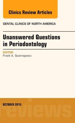 Unanswered Questions in Periodontology, An Issue of Dental Clinics of North America - Frank A. Scannapieco