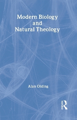 Modern Biology & Natural Theology - Alan Olding