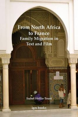From North Africa to France: Family Migration in Text and Film - Isabel Hollis-Touré