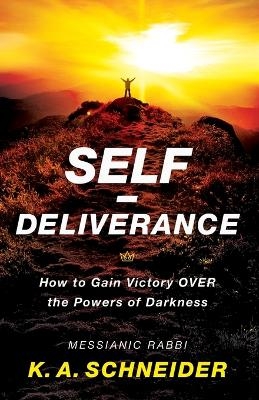 Self–Deliverance – How to Gain Victory over the Powers of Darkness - Rabbi K. a. Schneider