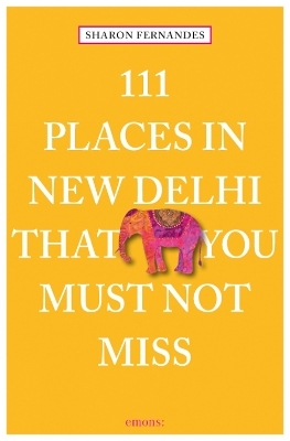 111 Places in New Delhi that you must not miss - Sharon Fernandes