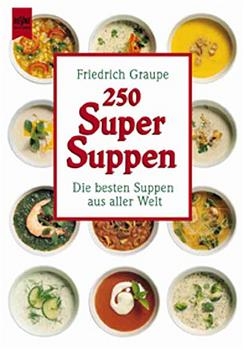 250 Super Suppen - Friedrich Graupe