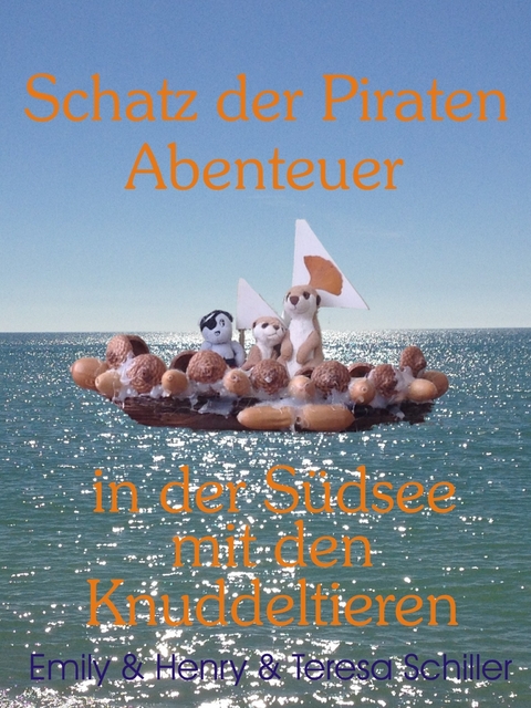 Schatz der Piraten Abenteuer in der Südsee mit den Knuddeltieren -  Teresa Schiller,  Emily Schiller,  Henry Schiller