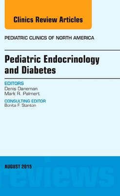 Pediatric Endocrinology and Diabetes, An Issue of Pediatric Clinics of North America - Denis Daneman