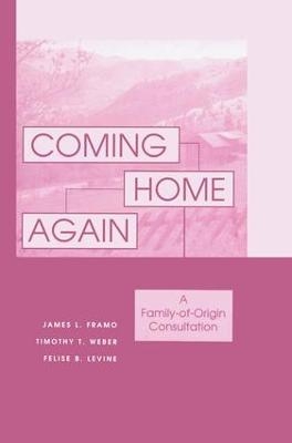 Coming Home Again - James L. Framo, Timothy T. Weber, Felise B. Levine