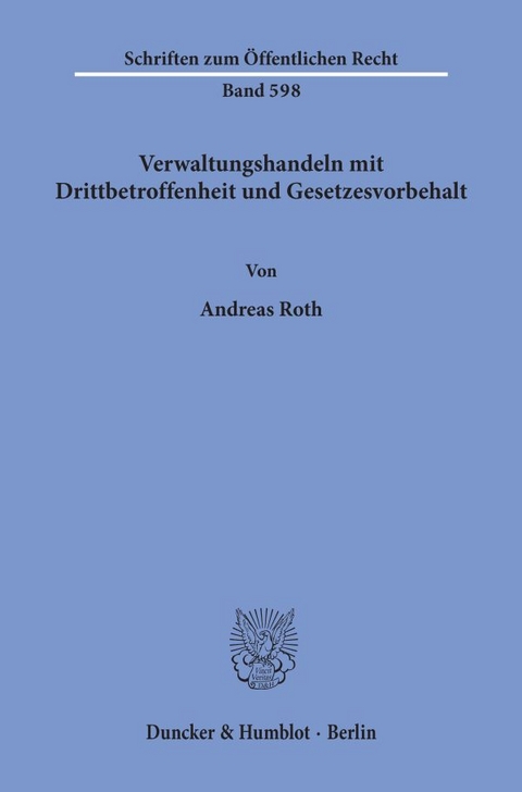 Verwaltungshandeln mit Drittbetroffenheit und Gesetzesvorbehalt. - Andreas Roth