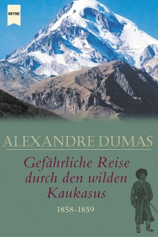 Gefährliche Reise durch den wilden Kaukasus 1858-1859 - Alexandre Dumas  d. Ält.