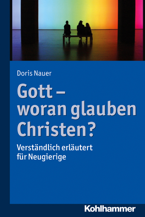 Gott - woran glauben Christen? - Doris Nauer