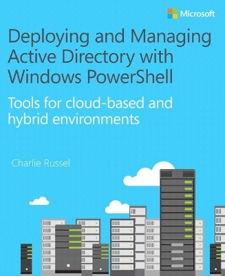 Deploying and Managing Active Directory with Windows PowerShell - Charlie Russel