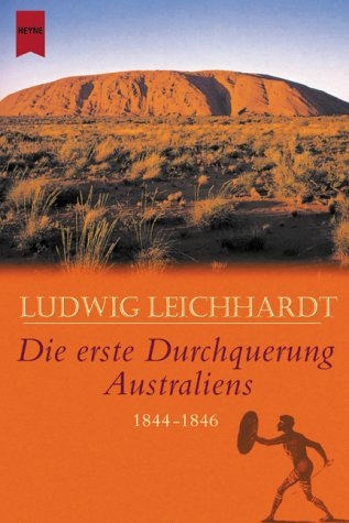 Die erste Durchquerung Australiens 1844-1846 - Ludwig Leichhardt