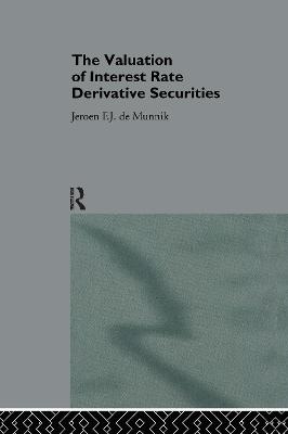 The Valuation of Interest Rate Derivative Securities - Jeroen F. J. De Munnik