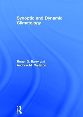 Synoptic and Dynamic Climatology - Roger G. Barry, Andrew M. Carleton