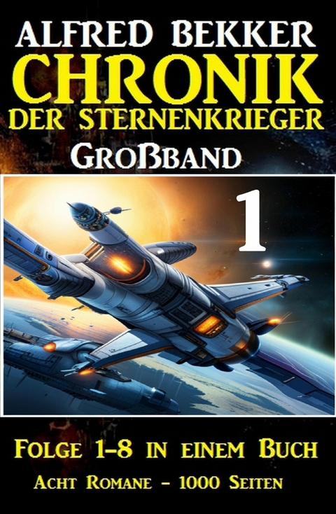 Großband 1 - Chronik der Sternenkrieger Folge 1-8 in einem Buch - 1000 Seiten -  Alfred Bekker