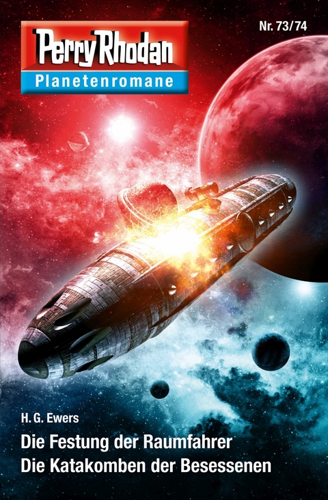 Planetenroman 73 + 74: Die Festung der Raumfahrer / Die Katakomben der Besessenen - H. G. Ewers