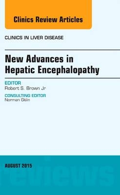 New Advances in Hepatic Encephalopathy, An Issue of Clinics in Liver Disease - Robert S. Brown Jr