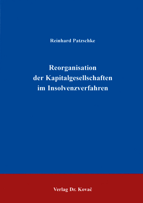 Reorganisation der Kapitalgesellschaften im Insolvenzverfahren - Reinhard Patzschke
