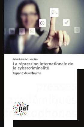 La répression internationale de la cybercriminalité - Julien Coomlan Hounkpe