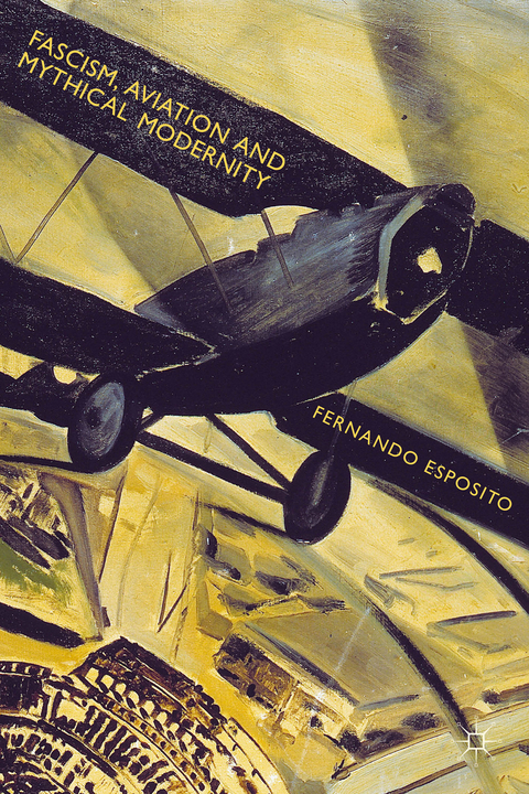 Fascism, Aviation and Mythical Modernity - Fernando Esposito