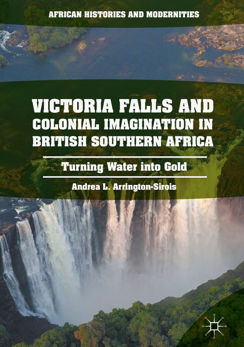 Victoria Falls and Colonial Imagination in British Southern Africa -  Andrea L. Arrington-Sirois