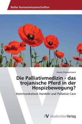 Die Palliativmedizin - das trojanische Pferd in der Hospizbewegung? - Ursula Zimmermann