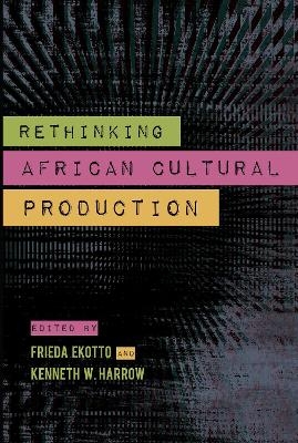 Rethinking African Cultural Production - 