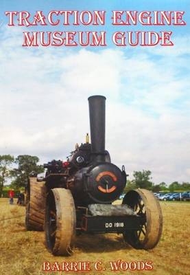Traction Engine Museum Guide - Barrie Charles Woods